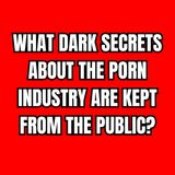 What Dark Secrets About The Porn Industry Are Kept From The Public?