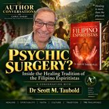 What?! Psychic Surgery? Can It Really Help? Dr Scott M. Taubold Explains