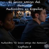 El único amigo del demonio – Capítulo 5 - Audiolibro en Español - Voz real