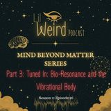 Mind Beyond Matter Series - Part 3: Tuned In: Bio-Resonance and the Vibrational Body