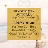 21. Yes You Can Be a Powerful Energy Coach so Lay to Rest the Fear