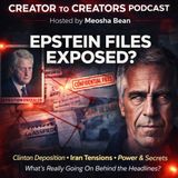 Epstein Questions: Bill Clinton Deposition, War Headlines Creator to Creators Podcast Ep 89