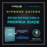 371 | Hipnose para Estar em Paz com a Própria Idade | Odair Comin