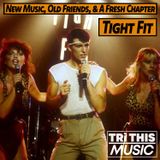 Tight Fit: New Music, Old Friends & A Fresh Start