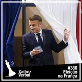 Xadrez Verbal #386 - 2º Turno na França
