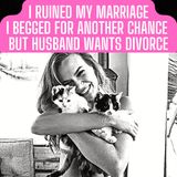 I Ruined My Marriage, I Begged For Another Chance But Husband Wants Divorce