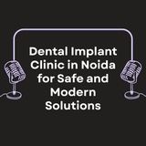 Dental Implant Clinic in Noida for Safe and Modern Solutions