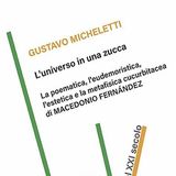 Gustavo Micheletti, "L’universo in una zucca. La poetica, l'eudemoristica, l'estetica e la metafisica cucurbitacea di Macedonio Fernandez"