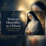 Without Humility to Others, There Is No Humbling Ourselves to God