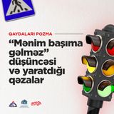 “Mənim başıma gəlməz” düşüncəsi və yaratdığı qəzalar I Qaydaları pozma
