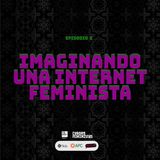 Serie Internet, Magia y Feminismo. Episodio 2: Imaginando una Internet Feminista