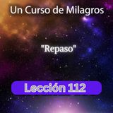 LECCIÓN 112 - Repaso. Libro de Ejercicios. Un Curso de Milagros (con fondo musical)