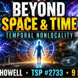 TEMPORAL NONLOCALITY: Free Energy, UFOs, Astral Realms & Consciousness | Evan Howell - TSP #2733