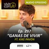297. Ganas de Vivir - Ft. Kike Pavón