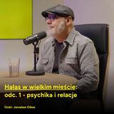 Hałas w wielkim mieście - odc. 1 - psychika i relacje (gość: Jarosław Gibas)