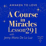 ACIM lesson 291, This is a day of stillness and peace & What Is the Real World? A Course in Miracles