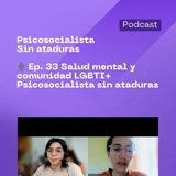 🎙 Ep. 33 Salud mental y comunidad LGBTI+ Psicosocialista sin ataduras