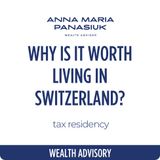 NO 5. Why is it worth living in SWITZERLAND? What about tax residency?
