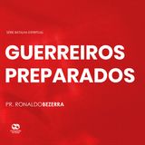 GUERREIROS PREPARADOS // pr. Ronaldo Bezerra