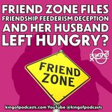 Friend Zone Files: Friendship, Feederism, Deception, and Her Husband Left Hungry?