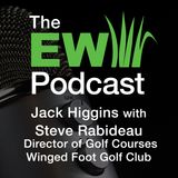 EW Podcast - Jack Higgins with Stephen Rabideau of Winged Foot Golf Club