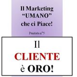 Customer Marketing: come trasformare ogni cliente in una miniera d'oro! - Il Marketing UMANO che ci piace - Podcast n°5