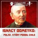 #47: Ignacy Domeyko – Polak, który podbił Chile
