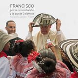 Villegas Editores recopila en detalle la visita apostólica de Francisco en Colombia