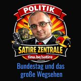 Der Bundestag und das große Wegsehen- Satire Zentrale