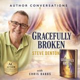Gracefully Broken: Finding Strength Through Faith | Steve Denton