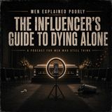 Men Explained Poorly: The Influencer’s Guide to Dying Alone