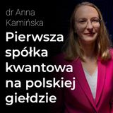 Pierwsza spółka kwantowa na polskiej giełdzie: Creotech Quantum – dr Anna Kamińska | Procent Składany
