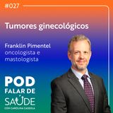 #027 Tumores ginecológicos: diagnóstico precoce pode salvar vidas