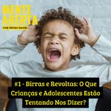 #1 - Birras e Revoltas: O Que Crianças e Adolescentes Estão Tentando Nos Dizer?