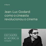 Reprise | Jean-Luc Godard: como o cineasta revolucionou o cinema