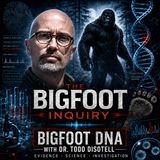 Bigfoot DNA With Dr. Todd Disotell