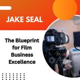 Jake Seal Unveils the Blueprint for Film Business Excellence