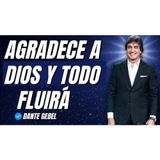 AGRADECE A DIOS HOY Y VERÁS CÓMO TODO EMPIEZA A FLUIR SIN ESFUERZO! - Predicas de Dante Gebel