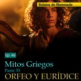 Ep. 46 Mitos Griegos, Parte 33 · MISTERIOS ÓRFICOS: ORFEO Y EURÍDICE