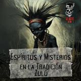 Ep. 8 Sombras Ancestrales: Espíritus y Misterios en la Tradición Zulú