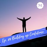Ep. 84 Building up Confidence