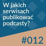 #012 - W jakich serwisach publikować podcasty?