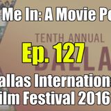 Ep. 127: Dallas International Film Festival 2016