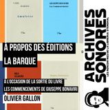 Olivier Gallon - À propos des éditions La Barque et la sortie de Les Commencements de Giuseppe Bonaviri