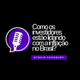 Como os investidores estão lidando com a inflação no Brasil_ Insights de Otávio Oscar Fakhoury