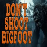 Don't Shoot Bigfoot