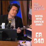 The Hustle Season: Ep. 340 Song and Dance Man