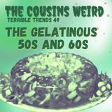 Terrible Trends 49: The Gelatinous 50s and 60s