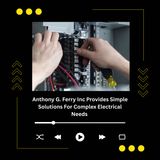Anthony G. Ferry Inc Provides Simple Solutions For Complex Electrical Needs