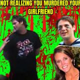 Not Realizing You Murdered Your Girlfriend
